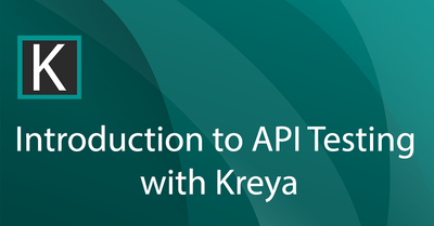 Introduction to API Testing with Kreya